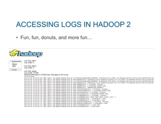 ACCESSING LOGS IN HADOOP 2 
• Fun, fun, donuts, and more fun… 
 