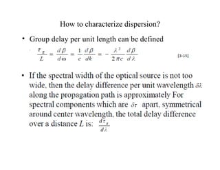 How to characterize dispersion?
• Group delay per unit length can be defined
as:
 