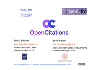 Oxford e-Research Centre
University of Oxford, UK
WikiCite 2017
Vienna, Austria
23 May 2017
© David Shotton and Silvio Peroni, 2017 Published under the Creative Commons Attribution-Noncommercial-Share Alike 3.0 Licence
david.shotton@opencitations.net
David Shotton Silvio Peroni
silvio.peroni@opencitations.net
Dept. Computer Science and Engineering
University of Bologna, Italy
 