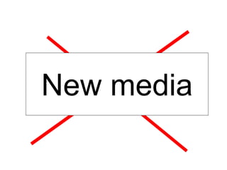 OLD MEDIA
New media