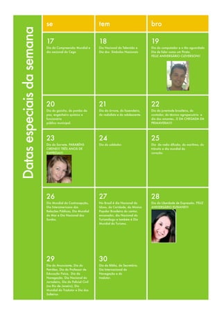 se                                  tem                               bro
Datas especiais da semana
                            17                                  18                                19
                            Dia da Compreensão Mundial e        Dia Nacional da Televisão e       Dia do computador e o tão aguardado
                            dia nacional do Cego                Dia dos  Símbolos Nacionais       Dia de falar como um Pirata.
                                                                                                  FELIZ ANIVERSÁRIO CLEVERSON!!




                            20                                  21                                22
                            Dia do gaúcho, do pombo da          Dia da árvore, do fazendeiro,     Dia da juventude brasileira, do
                            paz, engenheiro químico e           do radialista e do adolescente.   contador, do técnico agropecuário  e
                            funcionário                                                           dia dos amantes...E DA CHEGADA DA
                            público municipal.                                                    PRIMAVERA!!!!




                            23                                  24                                25
                            Dia do Sorvete. PARABÉNS            Dia do soldador.                  Dia  da radio difusão, do marítimo, do
                            CIRENE!!! TRÊS ANOS DE                                                trânsito e dia mundial do
                            EMPRESA!!!                                                            coração.




                            26                                  27                                28
                            Dia Mundial da Contracepção,        No Brasil é dia Nacional do       Dia da Liberdade de Expressão. FELIZ
                            Dia Interamericano das              Idoso, da Caridade, da Música     ANIVERSÁRIO ELISIANE!!!
                            Relações Públicas, Dia Mundial      Popular Brasileira do cantor,
                            do Mar e Dia Nacional dos           encanador, dia Nacional do
                            Surdos.                             Turismólogo e também é Dia
                                                                Mundial do Turismo.




                            29                                  30
                            Dia do Anunciante, Dia do           Dia da Bíblia, da Secretária.
                            Petróleo, Dia do Professor de       Dia Internacional da
                            Educação Física,  Dia da            Navegação e do
                            Navegação, Dia Nacional do          tradutor.
                            Jornaleiro, Dia do Policial Civil
                            (no Rio de Janeiro), Dia
                            Mundial do Tradutor e Dia dos
                            Solteiros
 