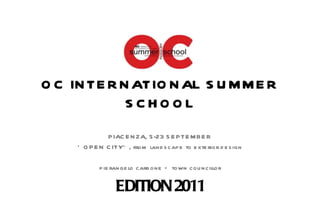 OC INTERNATIONAL SUMMER SCHOOL PIACENZA, 5-23 SEPTEMBER ‘ OPEN CITY’, from landscape to exterior design pierangelo carbone – town councillor EDITION 2011 