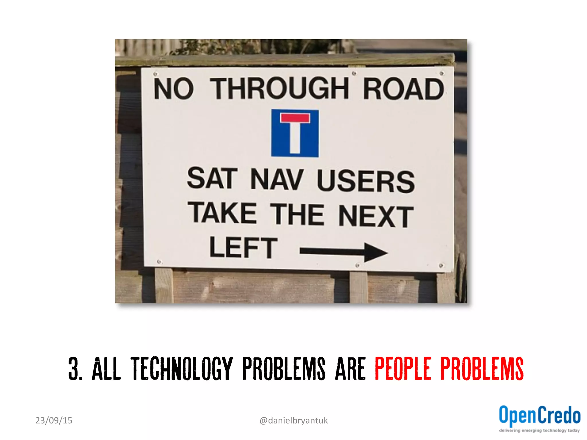 3. All Technology problems are people problems
23/09/15	
   @danielbryantuk	
  
 