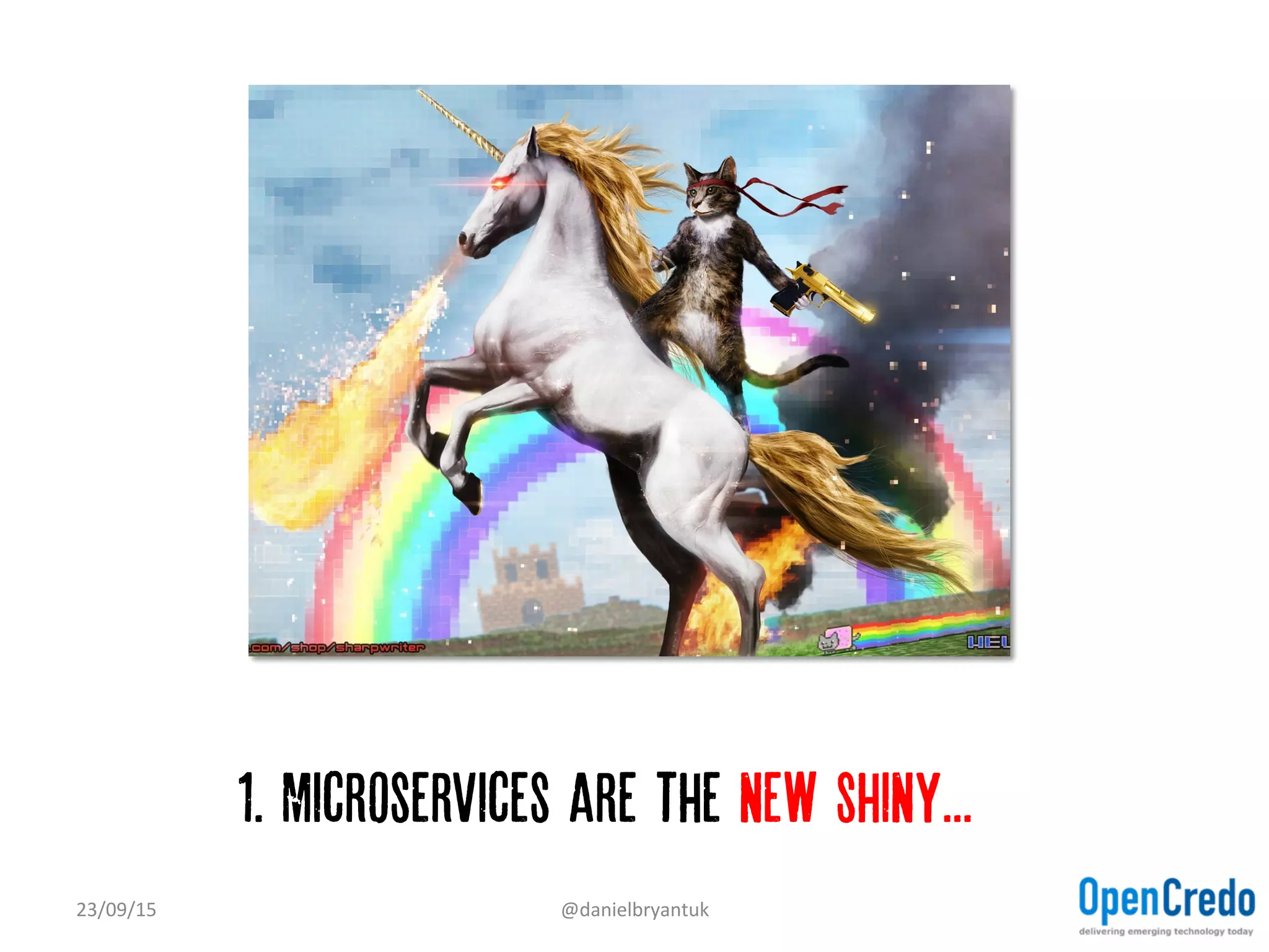 1. Microservices are the new shiny...…
23/09/15	
   @danielbryantuk	
  
 