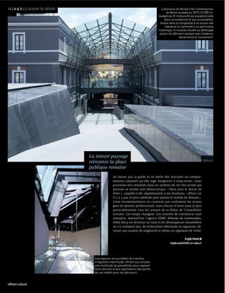 14 | A & D LE DEVOIR DE RÊVER                                                       L’extension du Musée d’Art contemporain
                                                                                        de Rome achevée en 2010 (12 000 m²,
                                                                                  budget de 22 millions €) est exceptionnelle
                                                                                       dans sa modernité et son accessibilité.
                                                                                   Inséré dans la complexité d’un ancien site
                                                                                       industriel et confronté à un patrimoine
                                                                                  historique, le nouveau musée se développe
                                                                                  autour du bâtiment existant avec évidence,
                                                                                                   dynamisme et mouvement.




                                La toiture paysage
                                réinvente la place
                                publique romaine
                                                ne baisse pas la garde et se méfie des attitudes ou compor-
                                                tements aseptisés qu’elle juge dangereux à long terme ; nous
                                                pourrions être entraînés dans un système de vie très normé qui
                                                pourrait se révéler anti démocratique. « Vous avez le devoir de
                                                rêver », rappelle-t-elle régulièrement à ses étudiants. « Rêver car
                                                il n’y a pas d’autre méthode pour penser le monde de demain ».
                                                Cette recommandation ne concerne pas seulement les jeunes
                                                gens en devenir professionnel, mais chacun d’entre nous et plus
                                                particulièrement tous les acteurs de la ﬁlière de l’immobilier
                                                tertiaire. Les temps changent. Les conseils de l’architecte sont
                                                entendus. Aujourd’hui l’agence ODBC déborde de commandes,
                                                Odile Decq est devenue un nom et les développeurs immobiliers
                                                ne s’y trompent pas, ils recherchent désormais sa signature, de-
                                                venue une caution de singularité et même un argument de vente.

                                                                                                           Brigitte Mantel
                                                                                           brigitte.mantel@ofﬁce-et-culture.fr




                                  Les espaces se succèdent de manière
                                  irrégulière mais fluide, offrant aux artistes
                                  une multitude de possibilités pour exposer
                                  leurs œuvres et aux spectateurs des points
                                  de vue inédits pour les découvrir.



officeETculture
 