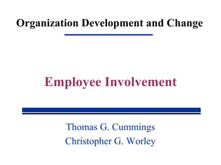 Organization Development and Change
Thomas G. Cummings
Christopher G. Worley
Employee Involvement
 