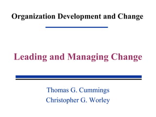 Organization Development and Change
Thomas G. Cummings
Christopher G. Worley
Leading and Managing Change
 