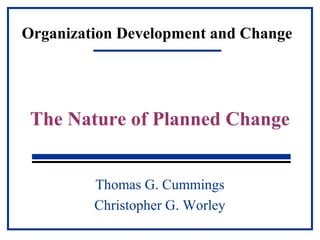 Organization Development and Change
Thomas G. Cummings
Christopher G. Worley
The Nature of Planned Change
 
