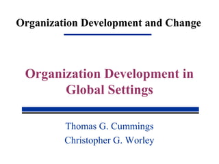 Organization Development and Change
Thomas G. Cummings
Christopher G. Worley
Organization Development in
Global Settings
 