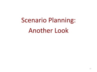 17
Scenario Planning:
Another Look
 