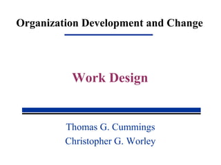 Organization Development and Change
Thomas G. Cummings
Christopher G. Worley
Work Design
 