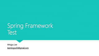 Spring Framework
Test
 