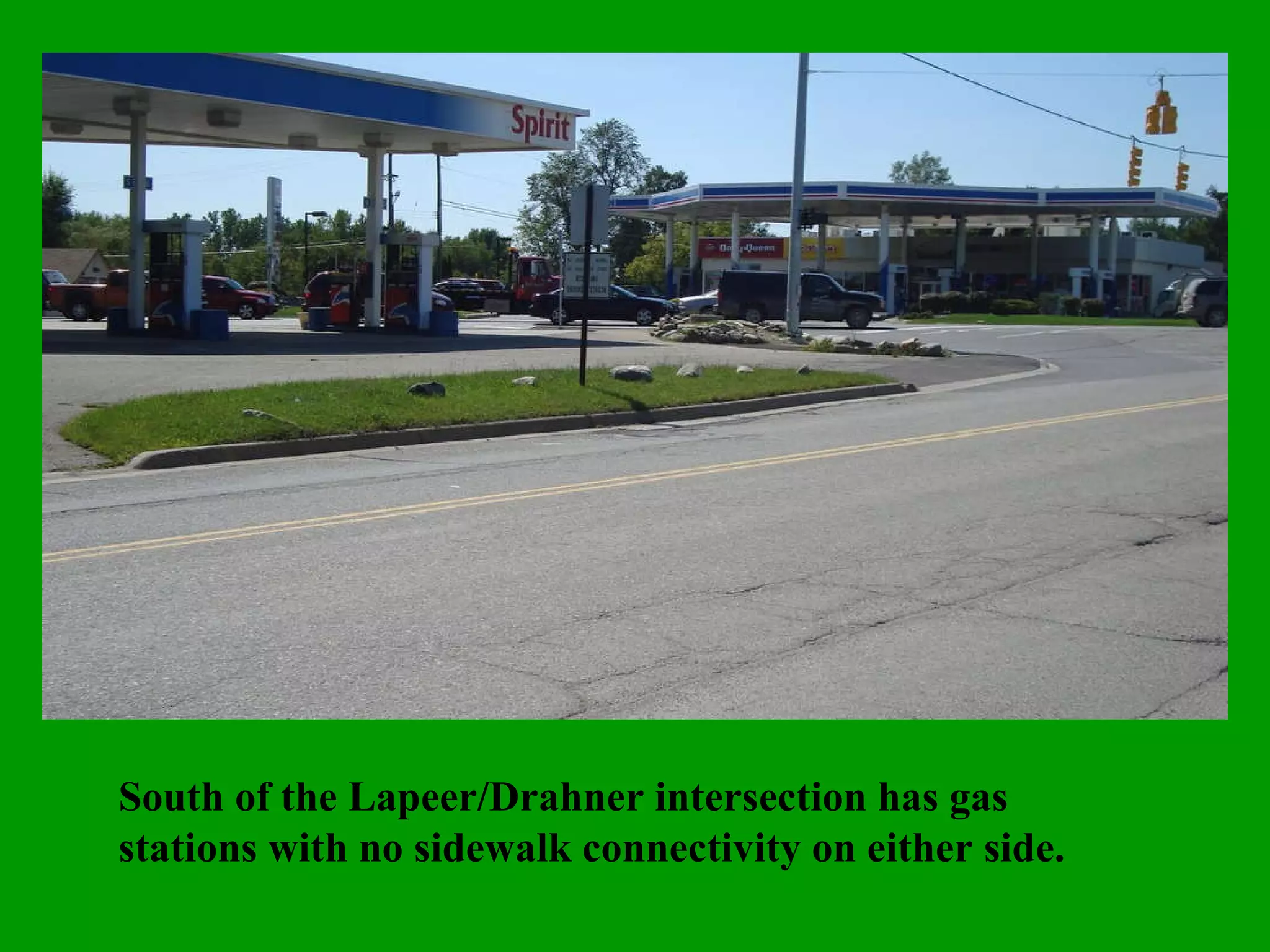 South of the Lapeer/Drahner intersection has gas stations with no sidewalk connectivity on either side. 