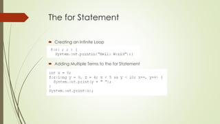 The for Statement
 Creating an Infinite Loop
 Adding Multiple Terms to the for Statement
 