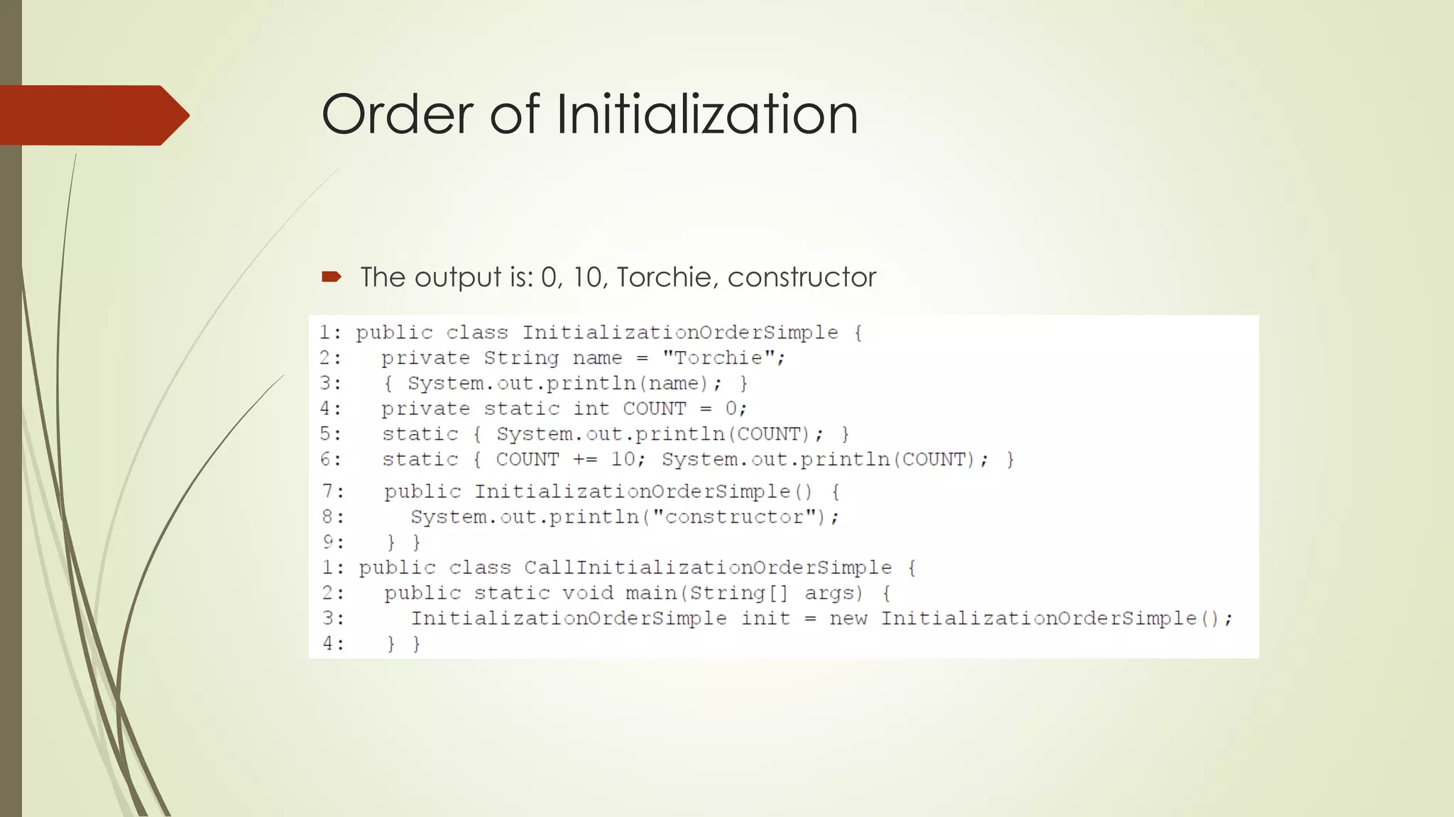 Order of Initialization
 The output is: 0, 10, Torchie, constructor
 