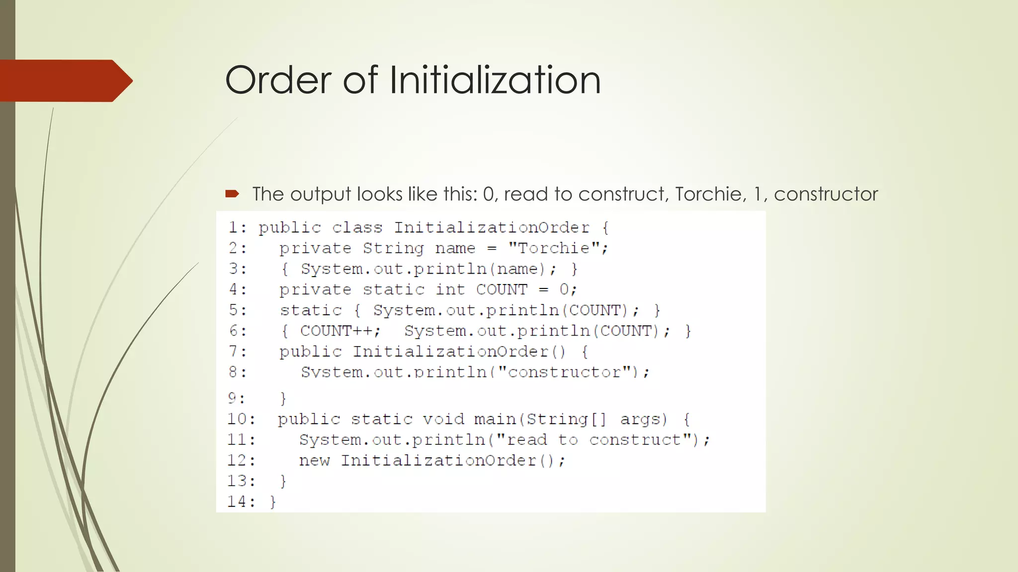Order of Initialization
 The output looks like this: 0, read to construct, Torchie, 1, constructor
 