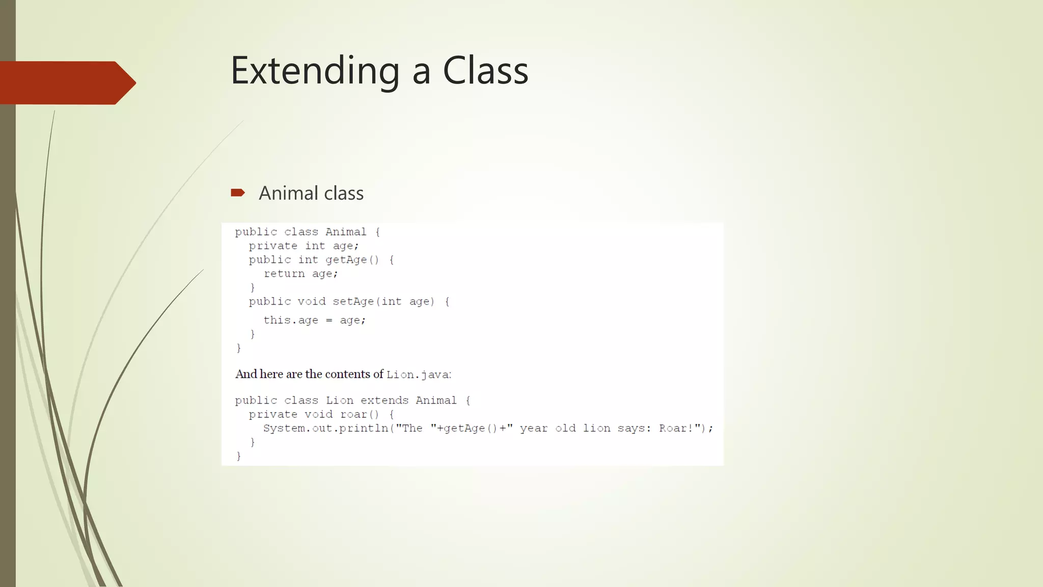 Extending a Class
 Animal class
 