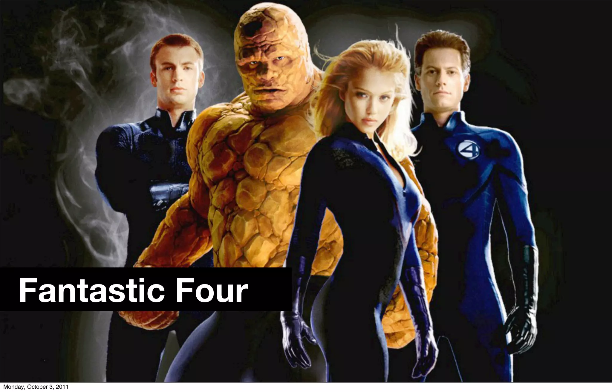 Fantastic Four

Monday, October 3, 2011
 
