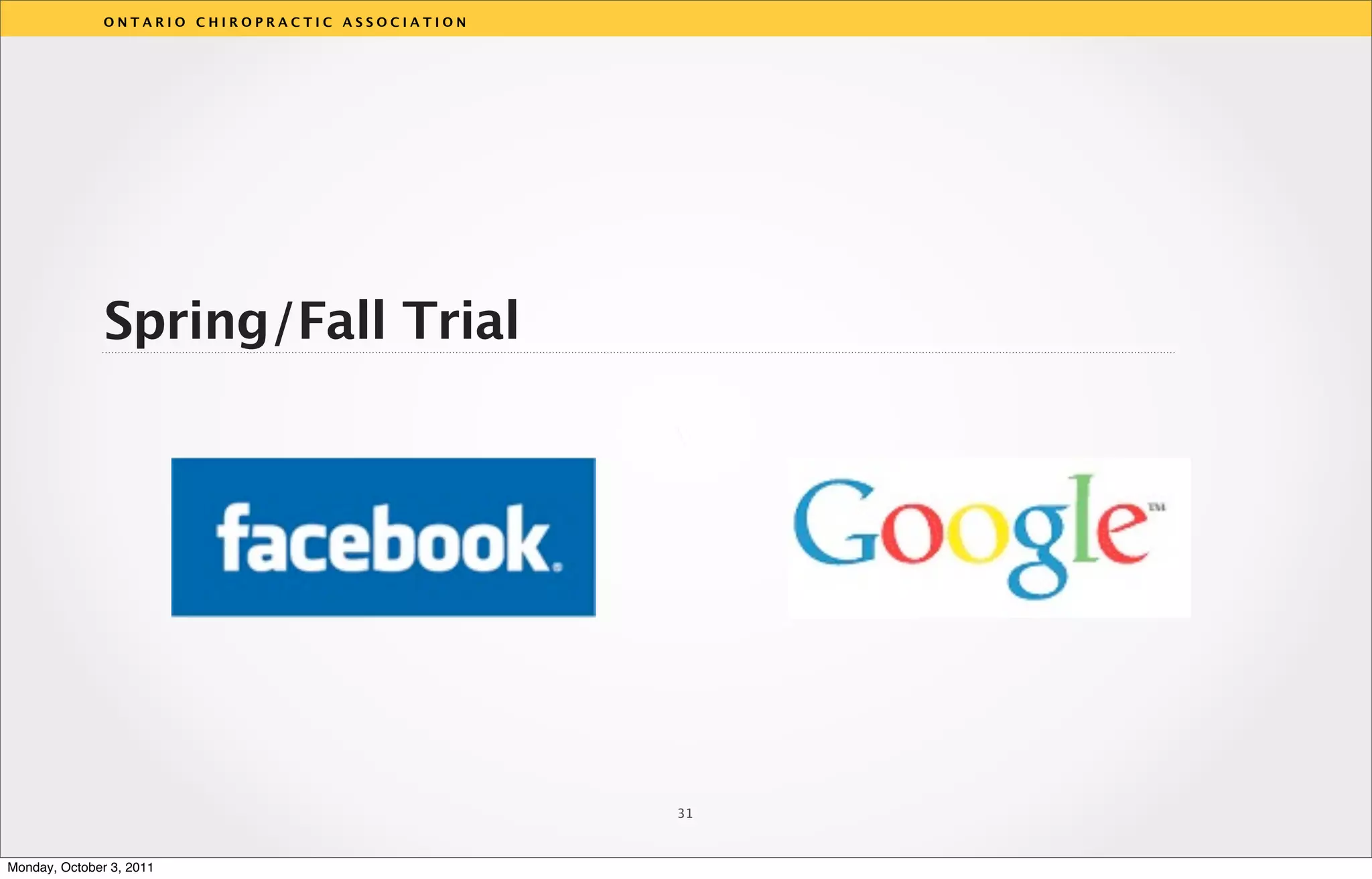ONTARIO CHIROPRACTIC ASSOCIATION




               Spring/Fall Trial

                                                  v




                                                  31



Monday, October 3, 2011
 