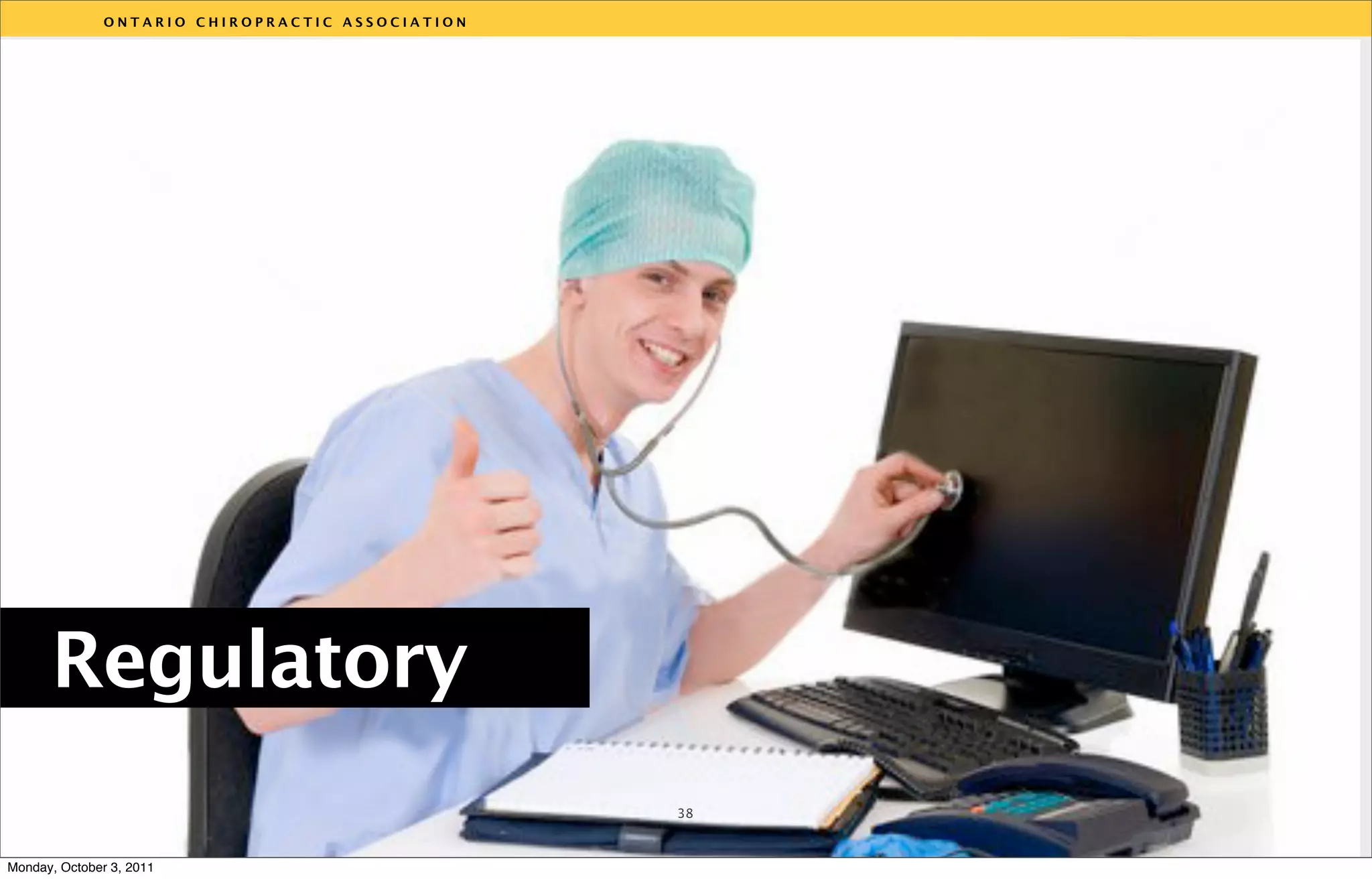 ONTARIO CHIROPRACTIC ASSOCIATION




                                                  v




      Regulatory
                                                  38



Monday, October 3, 2011
 