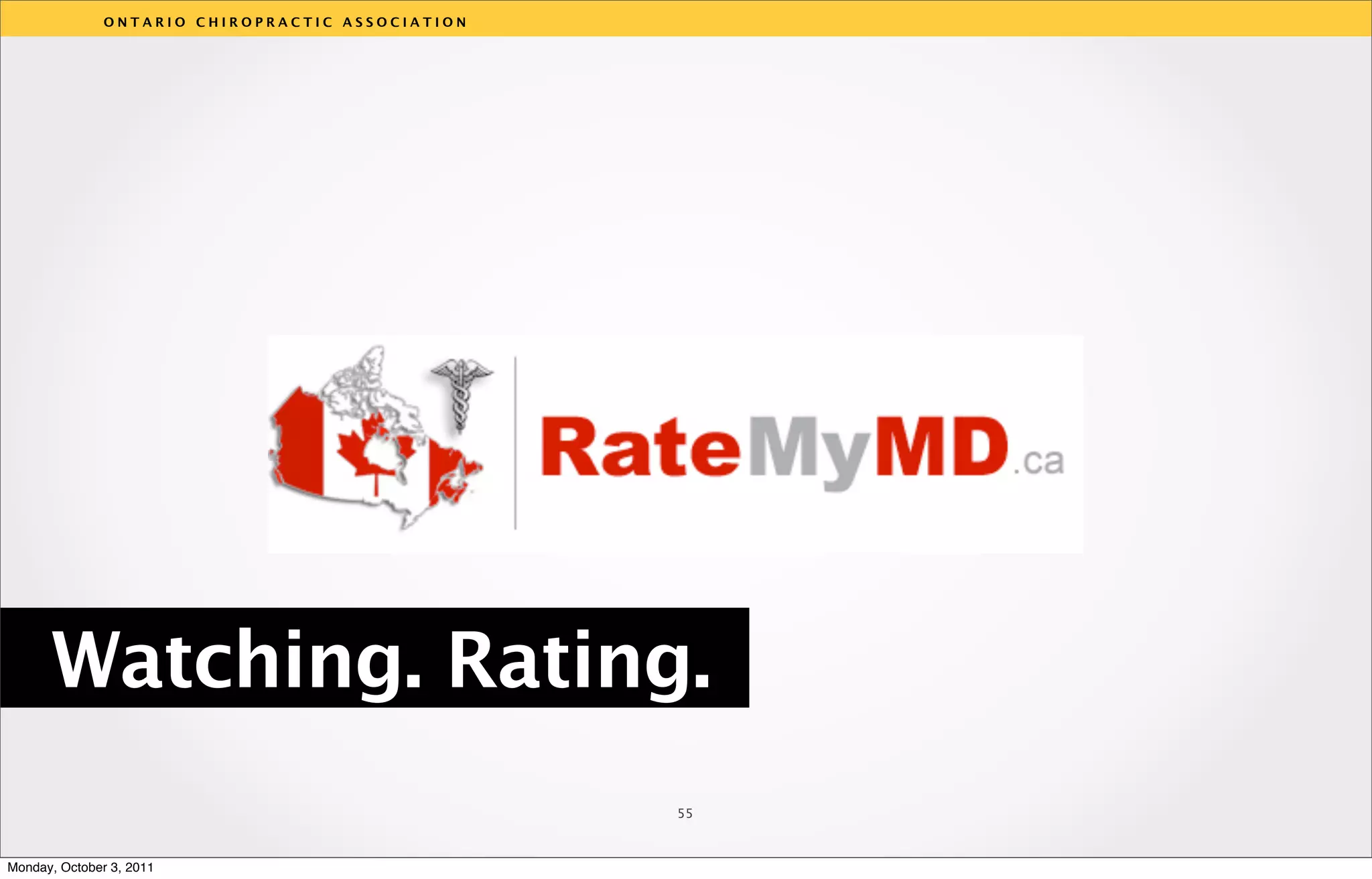 ONTARIO CHIROPRACTIC ASSOCIATION




                                                  v




      Watching. Rating.
                                                  55



Monday, October 3, 2011
 