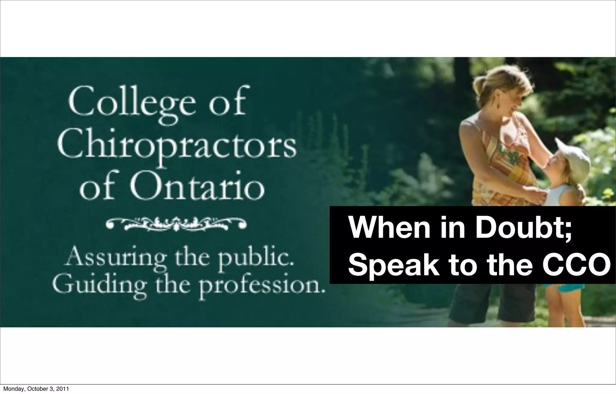 When in Doubt;
                          Speak to the CCO


Monday, October 3, 2011
 