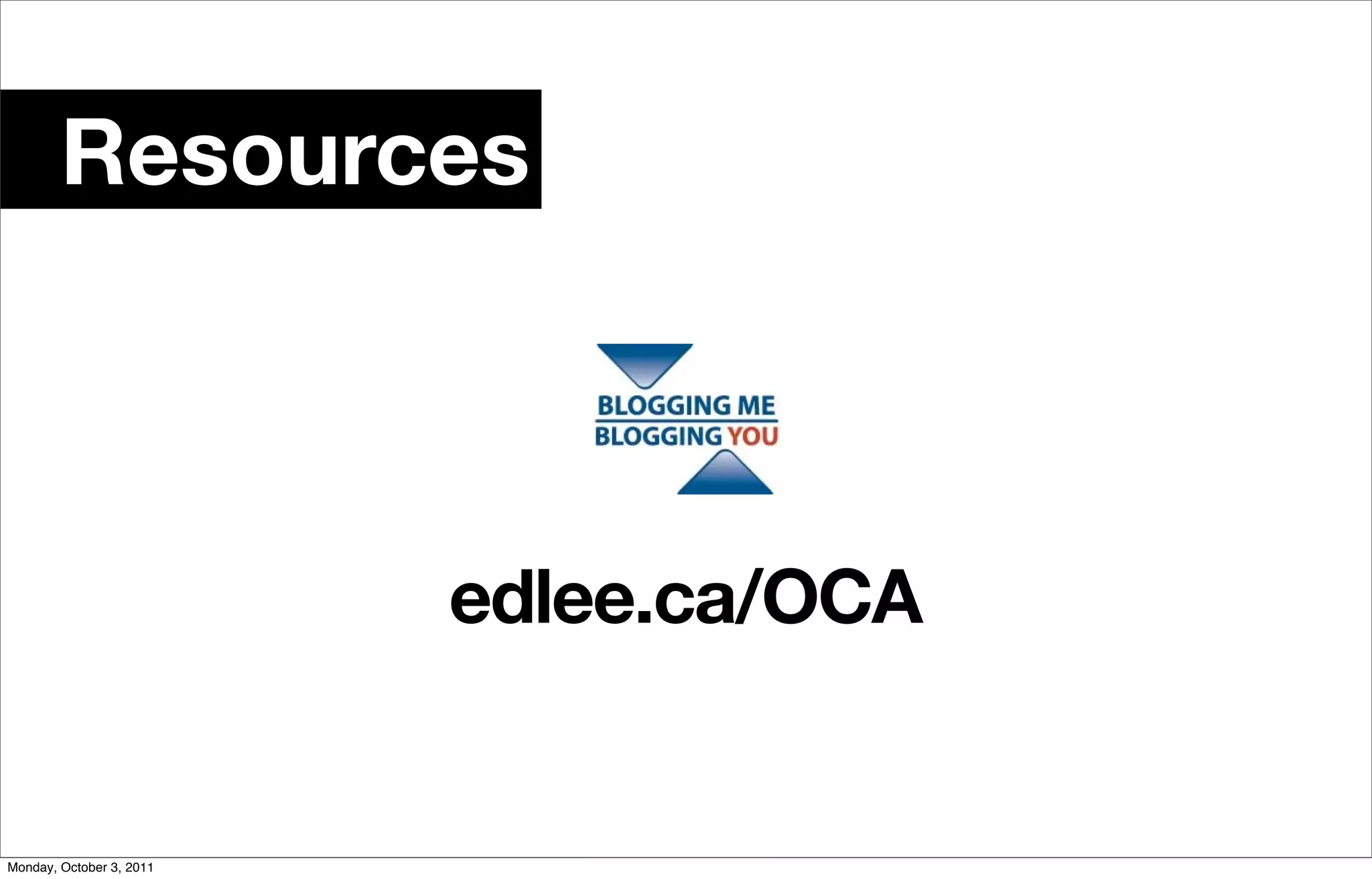 Resources



                          edlee.ca/OCA


Monday, October 3, 2011
 