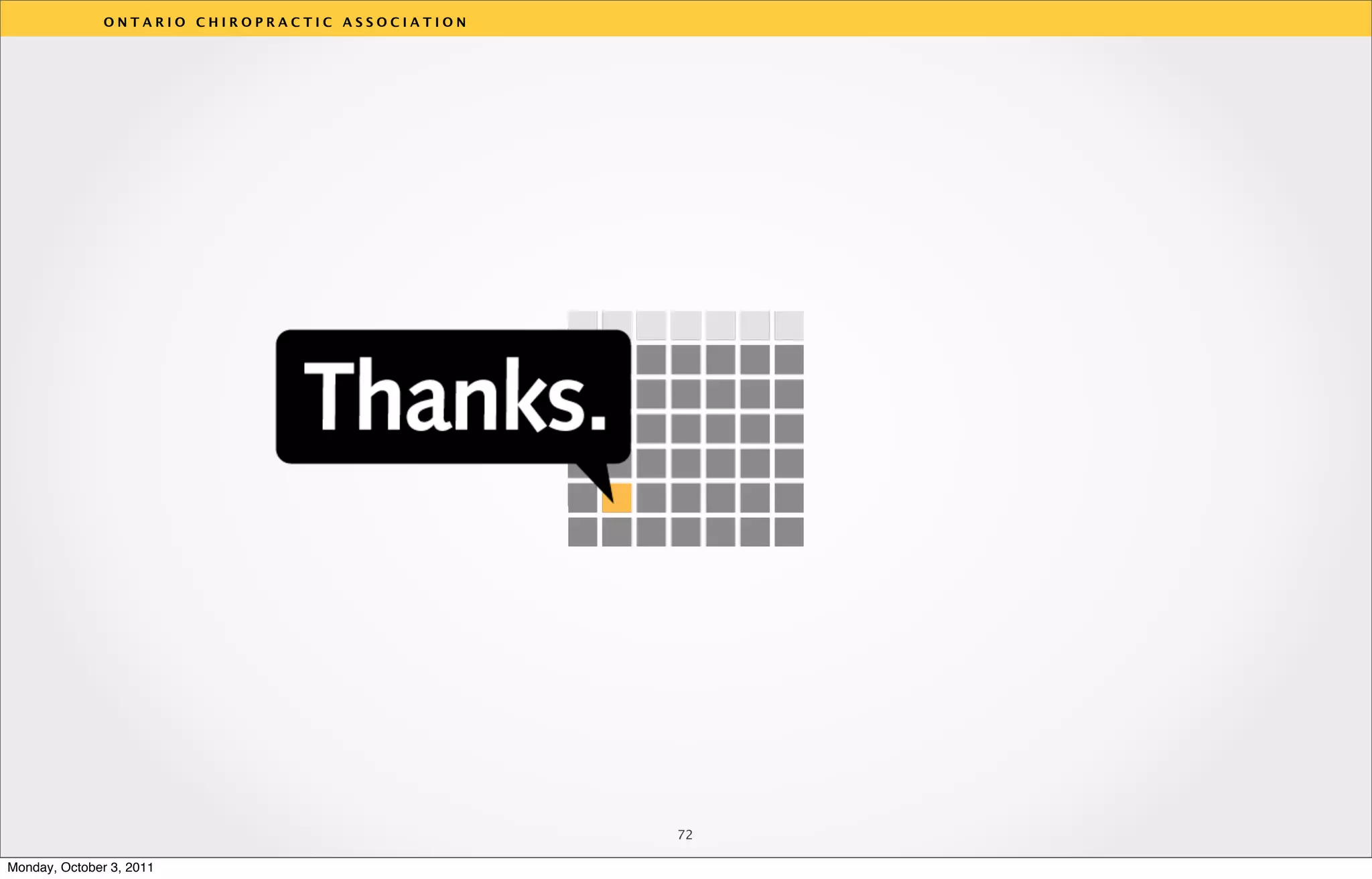 ONTARIO CHIROPRACTIC ASSOCIATION




                                                  v




                                                  72

Monday, October 3, 2011
 