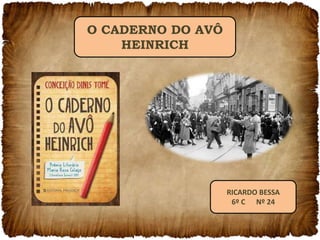 O CADERNO DO AVÔ
HEINRICH
RICARDO BESSA
6º C Nº 24
 