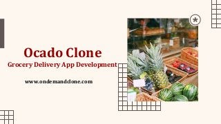 Ocado Clone
Grocery Delivery App Development
www.ondemandclone.com
 