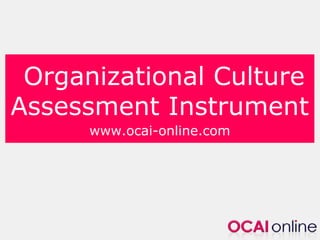 Organizational Culture
Assessment Instrument
www.ocai-online.com
 