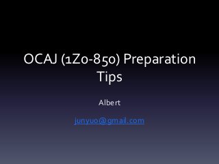 OCAJ (1Z0-850) Preparation
Tips
Albert
junyuo@gmail.com
 
