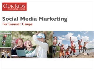 Social Media Marketing
For Summer Camps
 