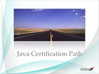 Java Certiﬁcation Path
 