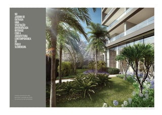 No 
jardim de 
entrada 
umave 
getação 
diversificadai 
nterage 
com a 
arquitetura 
contemporânea 
de 
PabloS 
lemenson. 
Amplos caixilhos de vidro 
permitem a entrada do verde 
no interior do hall social/estar. 
pers pect iva ilu s t rada do j ardim-t érreo 
 