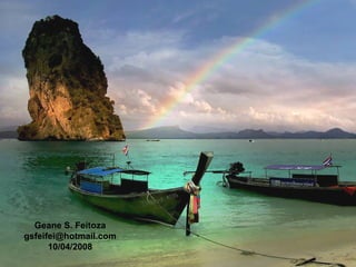 Geane S. Feitoza
gsfeifei@hotmail.com
      10/04/2008
 