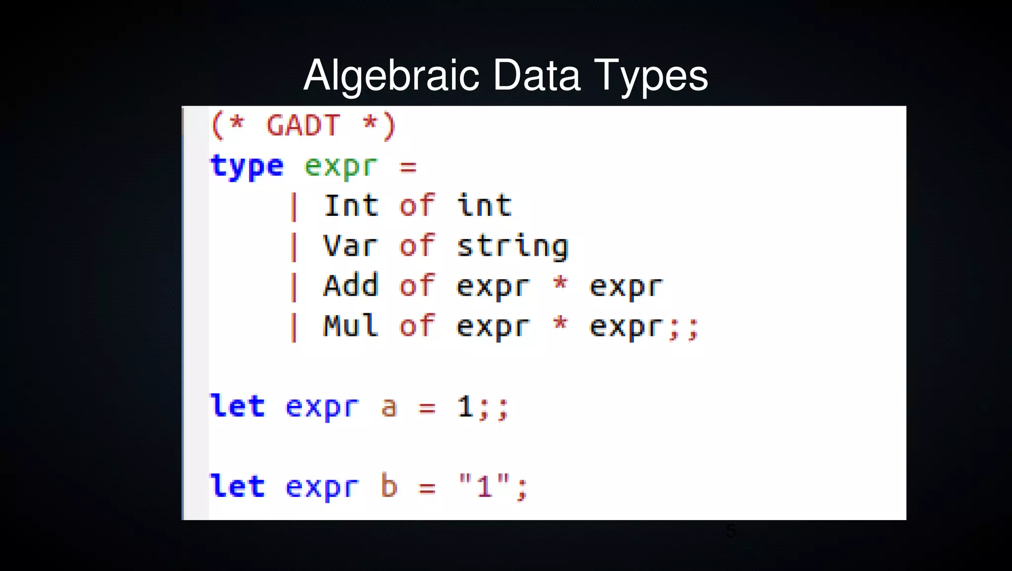 Algebraic Data Types




                       5
 