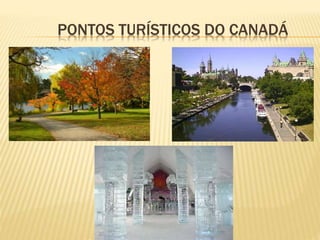 PONTOS TURÍSTICOS DO CANADÁ
 