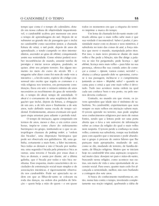 tempo que conta é o tempo do calendário, dota-
do em nossa cultura de objetividade inquestioná-
vel, o candomblé acabou por mensurar em anos
o tempo de aprendizagem do iaô. Depois de se
submeter ao grande rito de passagem que o inclui
no candomblé como sacerdote júnior, a chamada
feitura de orixá, o iaô pode, depois de anos de
aprendizado, e tendo cumprido os ritos interme-
diários, ascender ao grau de ebômi, conquistando
assim sua senioridade. Como sênior poderá rece-
ber incumbências de mando, assumir tarefas de
prestígio e iniciar novos adeptos, podendo, se
quiser, abrir seu próprio terreiro. Em algum mo-
mento no meio do curso do século XX – e
ninguém sabe dizer como foi nem de onde veio a
iniciativa –, a lei-do-santo, espécie de código con-
sensual não escrito que regula os costumes e a
vida religiosa nos terreiros, em permanente cons-
tituição, fixou em sete o número mínimo de anos
necessários ao recebimento do grau de seniorida-
de, o tempo do decá, tempo de autoridade. O
decá é o coroamento de uma seqüência de obri-
gações que inclui, depois da feitura, a obrigação
de um ano, a de três anos e finalmente a de sete
anos, tudo definido numa escala de tempo oci-
dental. Evidentemente, atrasos eventuais em qual-
quer etapa arrastam para adiante o período total.
O tempo de iniciação, agora computado em
termos de anos, meses e dias, e em certos casos
horas, impõe-se como chave do ordenamento
hierárquico no grupo, instituindo-se o que os an-
tropólogos chamam de peking order, a “ordem
das bicadas”, uma disposição hierárquica que
pode ser observada nos galinheiros. Ali, uma ga-
linha, certamente a mais forte, a líder inconteste,
bica todas as demais e não é bicada por nenhu-
ma; uma segunda é bicada pela primeira e bica as
outras; uma terceira é bicada por essas duas e
bica as demais, e assim por diante, até a última
galinha, que é bicada por todas e não bica ne-
nhuma. Esse esquema, muito característico de so-
ciedades de estruturação social mais simples e de
associações iniciáticas, é rigorosamente observa-
do nos candomblés. Pode ser apreciado na or-
dem em que as filhas-de-santo se colocam na
roda das danças, na ordem dos pedidos de bên-
ção – quem beija a mão de quem – e em quase
todos os momentos em que a etiqueta do terrei-
ro imprime a marca do tempo.
Um lema da chamada lei-do-santo muito cul-
tivado afirma que o mais velho sabe mais e que
sua verdade é incontestável. Saber é poder, é pro-
ximidade maior com os deuses e seus mistérios, é
sabedoria no trato das coisas de axé, a força mís-
tica que move o mundo, manipulada pelos ritos.
Por isso, o mais novo prostra-se diante do mais
velho e lhe pede a bênção, não lhe dirige a pala-
vra se não for perguntado, pede licença – Agô
ebômi, licença meu mais velho – para falar na sua
presença, oferece-lhe sua comida antes de come-
çar a comer – Ajeum, vamos comer, servido? –,
abaixa a cabeça quando dele se aproxima, curva-
se à sua passagem, inclina-se e o cumprimenta
juntando as mãos – Mojubá, salve! – quando se
canta para o orixá a que este mais velho é devo-
tado. Tudo isso acontece numa ordem na qual
cada um conhece bem o seu posto, ou pelo me-
nos deveria conhecer.
Contudo, no mundo em que vivem, os jo-
vens aprendem que idade não é sinônimo de sa-
bedoria. No candomblé, experimentam que nem
sempre os mais velhos em iniciação sabem mais.
O jovem aprende no terreiro, mas pode ampliar
seus conhecimentos religiosos por meio de outras
fontes, sendo que a leitura pode ser uma porta
aberta que o leva a um universo de informação
sobre as coisas da religião do qual o mais velho
nem suspeita. O jovem perde a confiança no mais
velho, contesta sua sabedoria, rompe sua lealdade
para com aqueles que o iniciaram e pode abando-
nar o grupo à procura de outros líderes que lhe
pareçam mais apropriados, mudando de axé,
como se diz, mudando de terreiro, de família-de-
santo, de filiação religiosa. Muitos que se iniciam
hoje no candomblé têm uma aspiração ocupacio-
nal muito clara: desejam ser pais e mães-de-santo,
buscando nessa religião, como acontece nas ou-
tras, um meio de vida e uma oportunidade de as-
censão social. Para esses, quanto mais cedo for al-
cançada a senioridade, melhor, não raro burlando
a contagem dos sete anos.
A busca do conhecimento transforma-se, en-
tão, numa luta contra o tempo, invertendo comple-
tamente sua noção original, quebrando a idéia de
O CANDOMBLÉ E O TEMPO 55
 