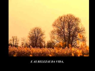 E AS BELEZAS DA VIDA,  