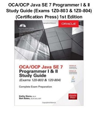 OCA/OCP Java SE 7 Programmer I & II
Study Guide (Exams 1Z0-803 & 1Z0-804)
(Certification Press) 1st Edition
 