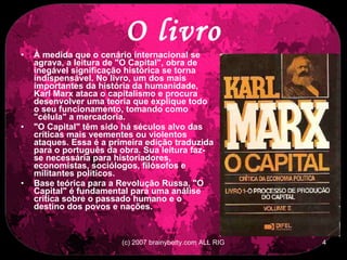O livro À medida que o cenário internacional se agrava, a leitura de &quot;O Capital&quot;, obra de inegável significação histórica se torna indispensável. No livro, um dos mais importantes da história da humanidade, Karl Marx ataca o capitalismo e procura desenvolver uma teoria que explique todo o seu funcionamento, tomando como &quot;célula&quot; a mercadoria. &quot;O Capital&quot; têm sido há séculos alvo das críticas mais veementes ou violentos ataques. Essa é a primeira edição traduzida para o português da obra. Sua leitura faz-se necessária para historiadores, economistas, sociólogos, filósofos e militantes políticos. Base teórica para a Revolução Russa, &quot;O Capital&quot; é fundamental para uma análise crítica sobre o passado humano e o destino dos povos e nações. 