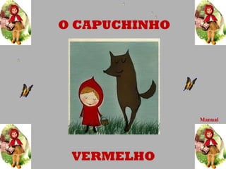 O CAPUCHINHO

Manual

VERMELHO

 