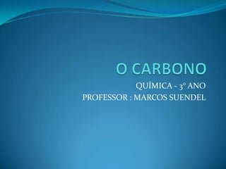 QUÍMICA - 3° ANO
PROFESSOR : MARCOS SUENDEL
 