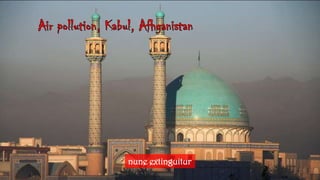 Air pollution, Kabul, Afhganistannuneextinguitur