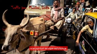 Trafficjam, Mumbai, Indianos perituri mortem salutamus