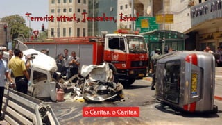 Terroristattack, Jerusalem, Israelo Caritas, o Caritas