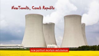 NearTemelín, CzechRepublicnos perituri mortem salutamus