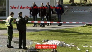 Schoolshooting, Winnenden, Germanysola resurgitvita