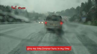 Hailstormgive me time foreverhere in my time